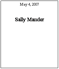 Text Box: Sun
Mrs. ????
 
May 4, 2007
 
Sally Mander

